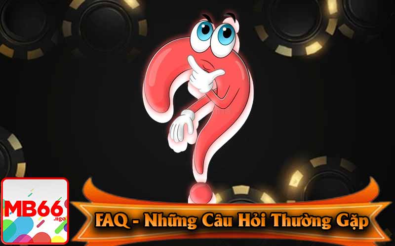 FAQs - Những Câu Hỏi Thường Gặp