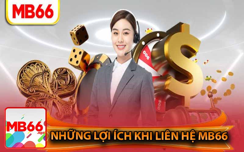 Lợi Ích Khi Liên Hệ MB66